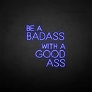 'Be a badass with a good ass' neon sign - VINTAGE SIGN