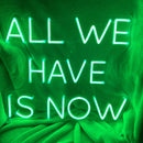 'All we have is now' neon sign - VINTAGE SIGN