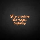 'This is where the magic happen' neon sign - VINTAGE SIGN