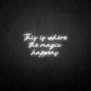 'This is where the magic happen' neon sign - VINTAGE SIGN