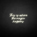 'This is where the magic happen' neon sign - VINTAGE SIGN