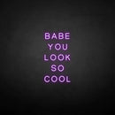 'BABE YOU LOOK SO COOL' neon sign - VINTAGE SIGN