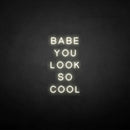 'BABE YOU LOOK SO COOL' neon sign - VINTAGE SIGN