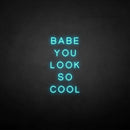'BABE YOU LOOK SO COOL' neon sign - VINTAGE SIGN