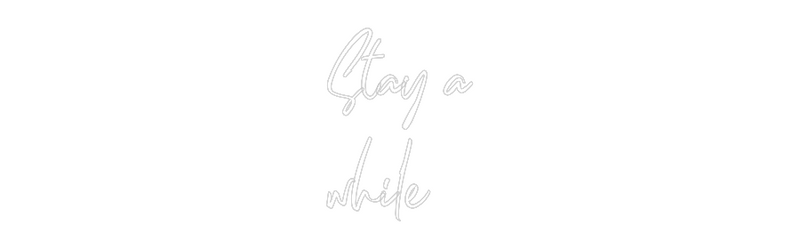 Custom Neon: Stay a
while