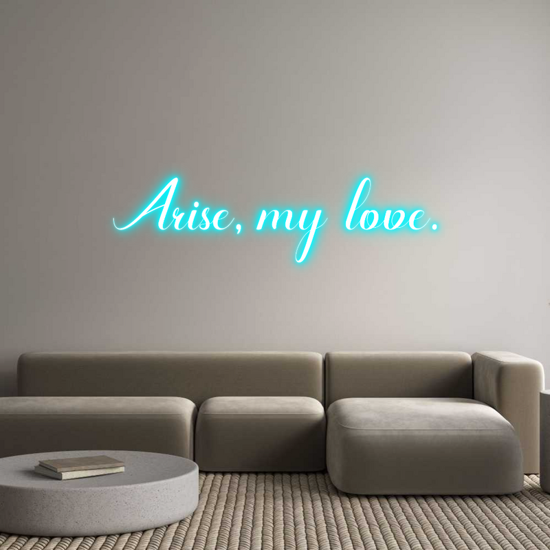 Custom Neon: Arise, my love.