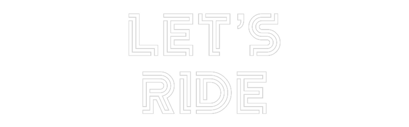 Custom Neon: Let’s
ride