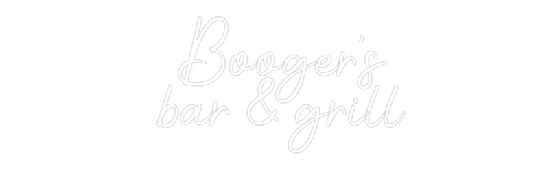 Custom Neon:   Booger's
 ...