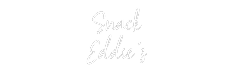 Custom Neon: Snack
Eddie's