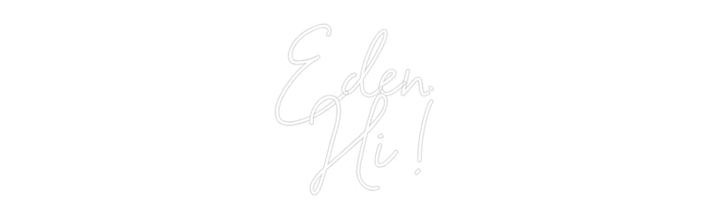 Custom Neon: Eden.
Hi !