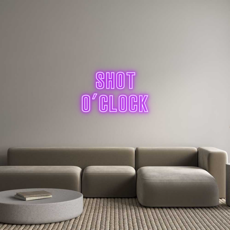 Custom Neon:  SHOT 
O'CLOCK