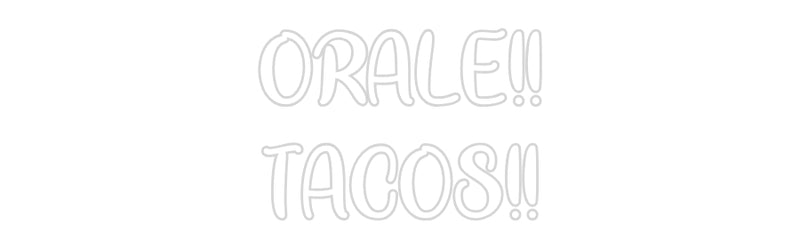 Custom Neon: ORALE!!
TACO...