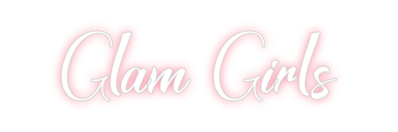 Custom Neon: Glam Girls