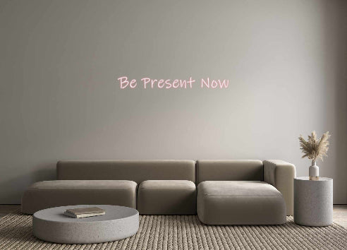 Custom Neon: Be Present Now