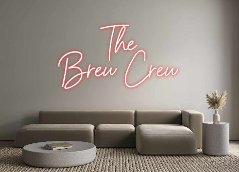 Custom Neon: The
Brew Crew