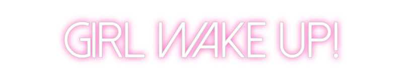 Custom Neon: Girl wake up!