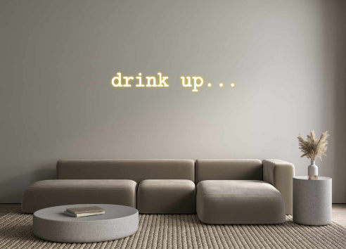 Custom Neon: drink up...