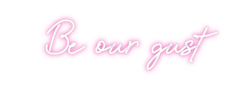 Custom Neon: Be our gust