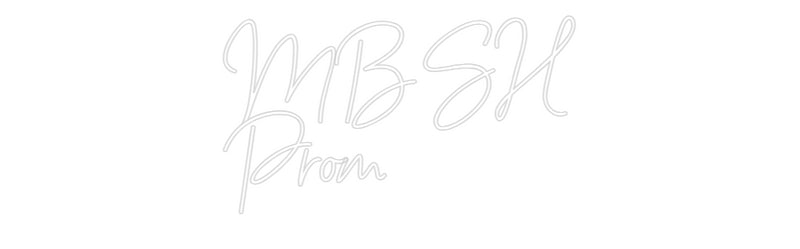 Custom Neon: MBSH
Prom