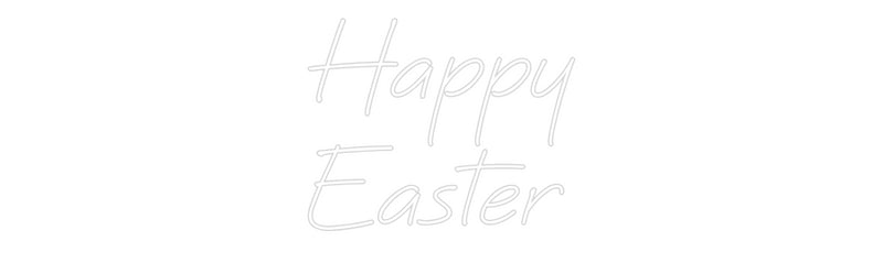 Custom Neon: Happy
Easter