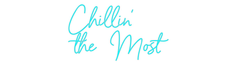 Custom Neon: Chillin'
the...