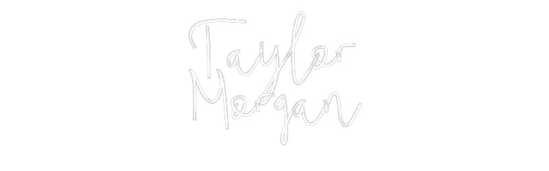 Custom Neon: Taylor 
Morgan