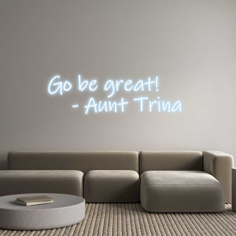 Custom Neon: Go be great!
...