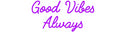 Custom Neon: Good Vibes 
...