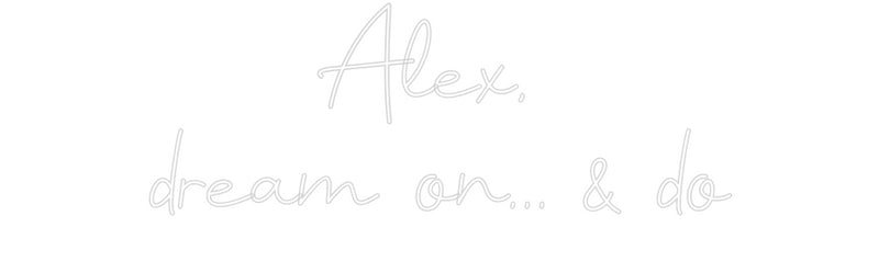 Custom Neon: Alex, 
dream...