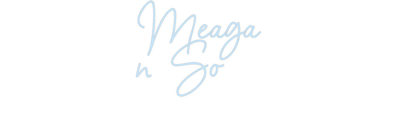 Custom Neon: Meaga
n So