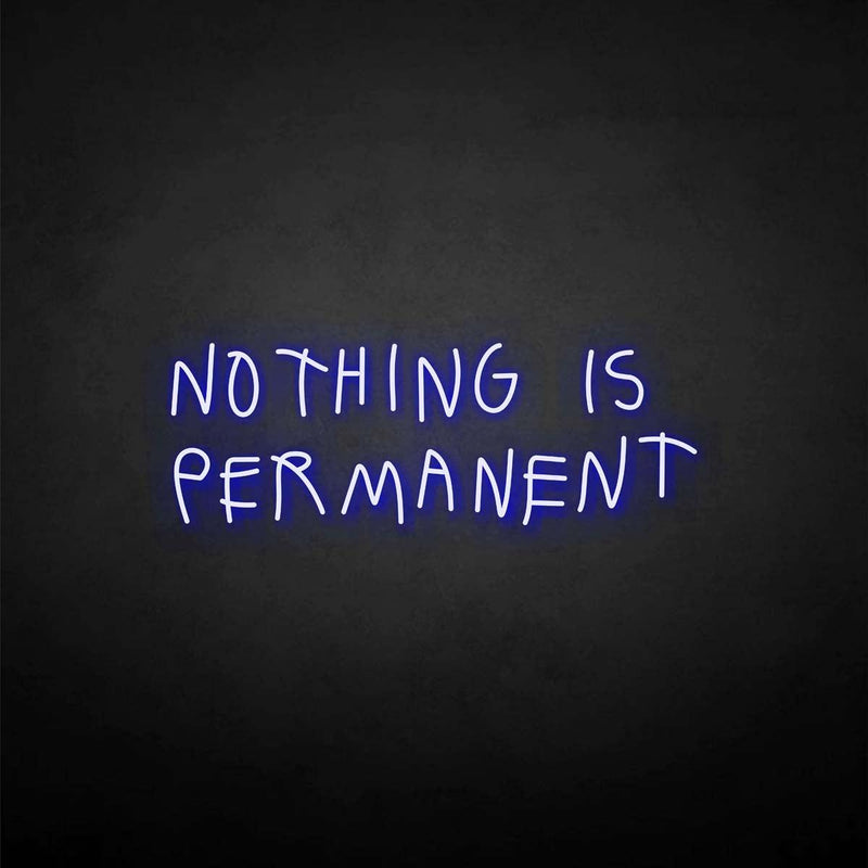 'NOTHING IS PERMANET' neon sign