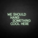 'We should hang something cool here' neon sign - VINTAGE SIGN