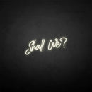 'Shall we?' neon sign - VINTAGE SIGN