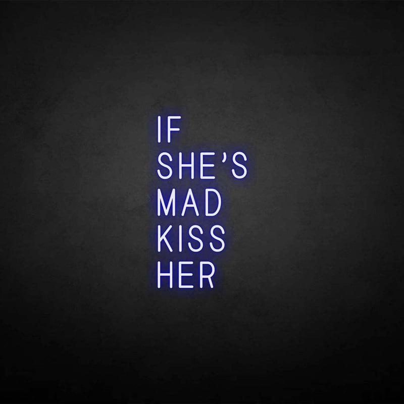 'If she's mad kiss her' neon sign