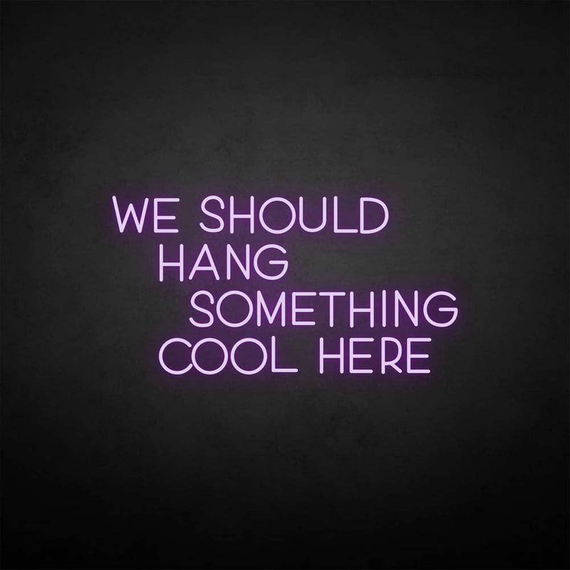 'We should hang something cool here' neon sign - VINTAGE SIGN