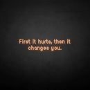 'First it hurts, then it changes you.' neon sign - VINTAGE SIGN