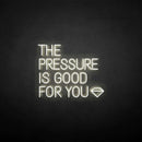 'THE PRESSURE IS GOOD FOR YOU' neon sign - VINTAGE SIGN