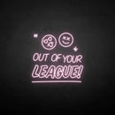 'Out of your LEAGUE' neon sign - VINTAGE SIGN