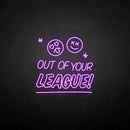 'Out of your LEAGUE' neon sign - VINTAGE SIGN