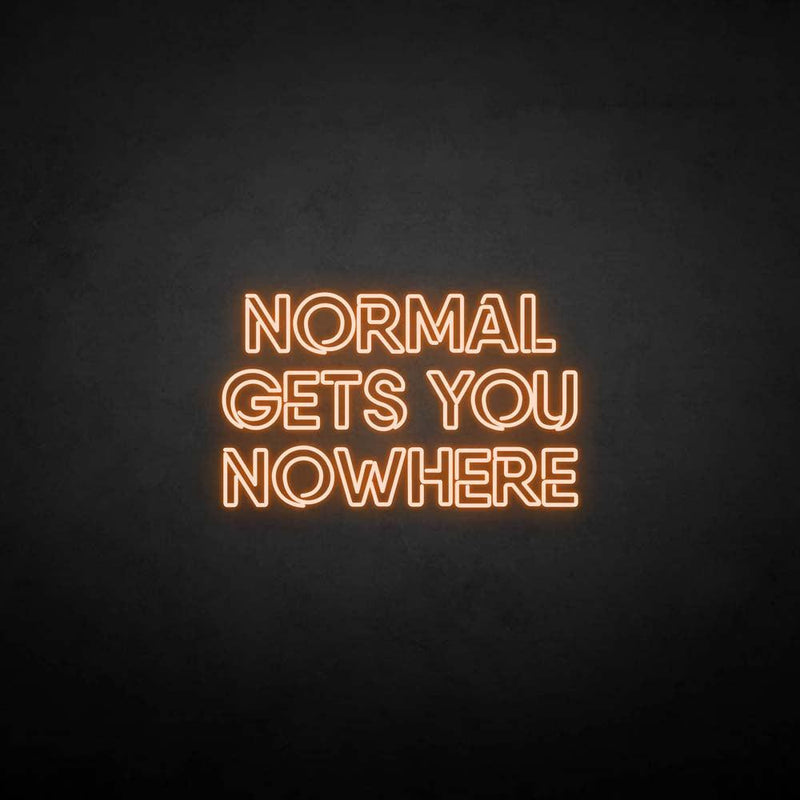 'NORMAL GETS YOU NOWHERE2' neon sign