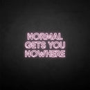 'NORMAL GETS YOU NOWHERE2' neon sign - VINTAGE SIGN