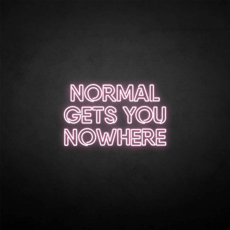 'NORMAL GETS YOU NOWHERE2' neon sign