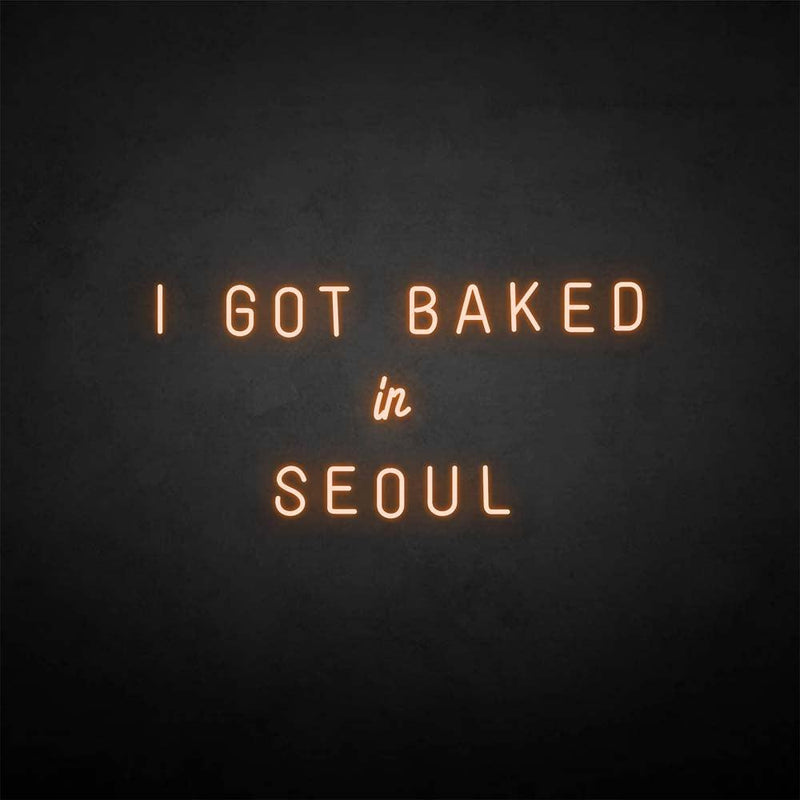 'I GOT BAKED IN SEOUL' neon sign - VINTAGE SIGN
