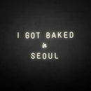 'I GOT BAKED IN SEOUL' neon sign - VINTAGE SIGN