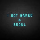 'I GOT BAKED IN SEOUL' neon sign - VINTAGE SIGN