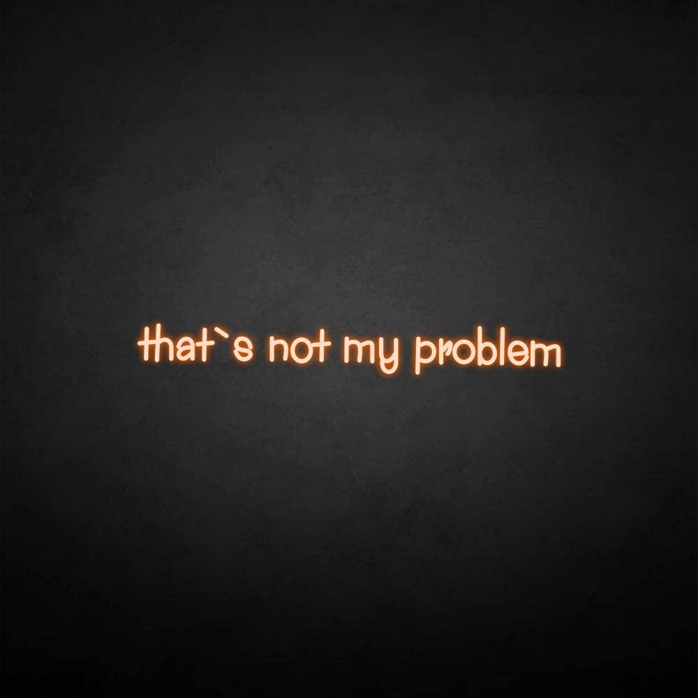 Not My Sign Sign 'That's not my problem' neon sign