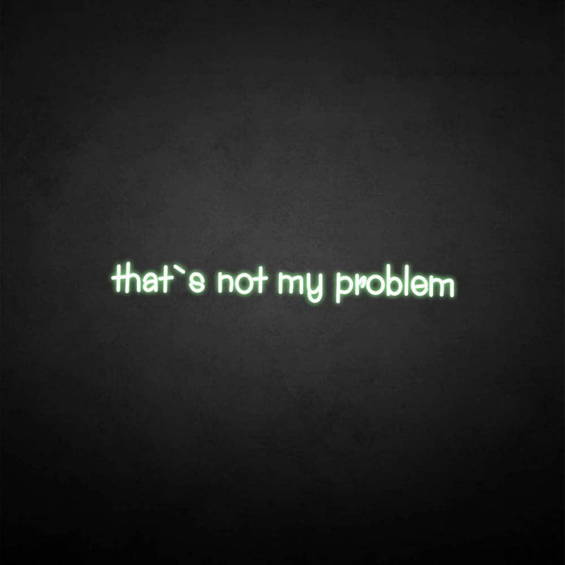 'That's not my problem' neon sign - VINTAGE SIGN