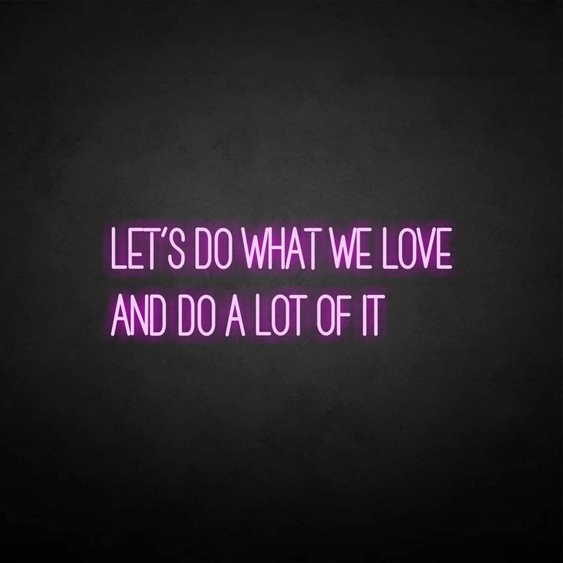 'Let's do what we love' neon sign