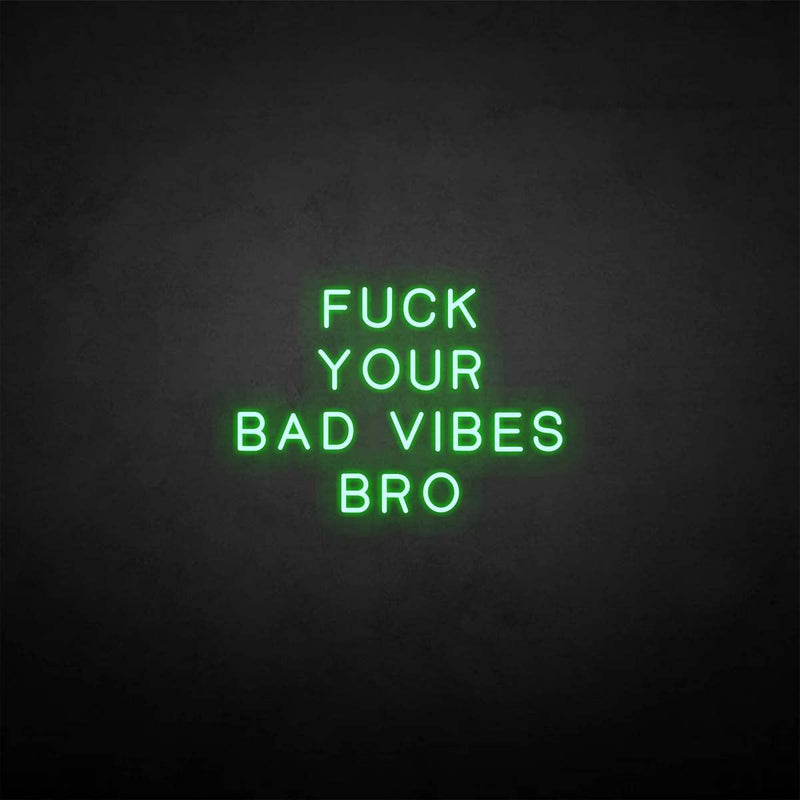 'Fxxk your bad vibes bro' neon sign - VINTAGE SIGN