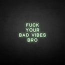 'Fxxk your bad vibes bro' neon sign - VINTAGE SIGN